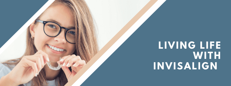 Living Life with Invisalign