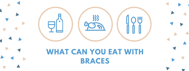 What Can You Eat with Braces