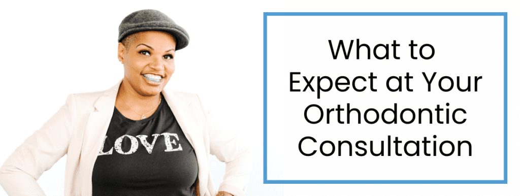 what to expect at your orthodontic consultation